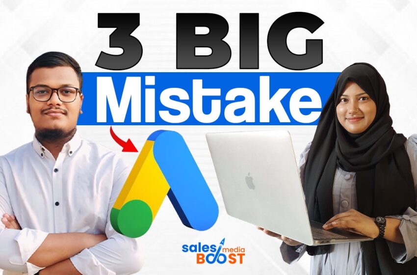 3 Costly Google Ads Mistakes That Are Stalling Your Growth (And How to Fix Them)